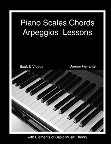 Book Cover Piano Scales, Chords & Arpeggios Lessons with Elements of Basic Music Theory: Fun, Step-By-Step Guide for Beginner to Advanced Levels(Book & Streaming Video)