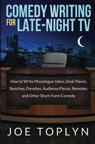 Book Cover Comedy Writing for Late-Night TV: How to Write Monologue Jokes, Desk Pieces, Sketches, Parodies, Audience Pieces, Remotes, and Other Short-Form Comedy