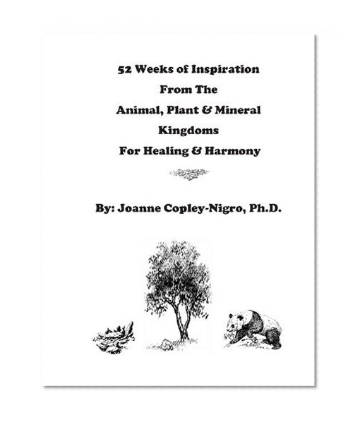52 Weeks of Inspiration From The Animal, Plant & Mineral Kingdoms: Inspiration For Healing & Harmony