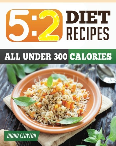 Book Cover 5:2 Diet Recipe Book: Healthy and Filling 5:2 Fast Diet Recipes that You Can Make Now to Lose Weight and Enhance your Health. (A Cookbook and Guide to the 5:2 Fast Diet)