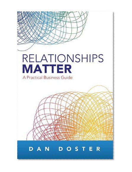 Relationships Matter:  A Practical Business Guide