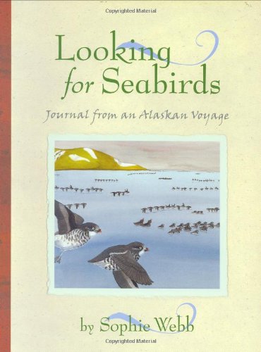Looking for Seabirds: Journal from an Alaskan Voyage (Outstanding Science Trade Books for Students K-12)