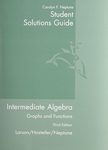 Student Solutions Guide for Larson/Hostetler/Neptune's Intermediate Algebra: Graphs and Functions, 3rd