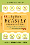 The Big Book of Beastly Mispronunciations: The Complete Opinionated Guide for the Careful Speaker