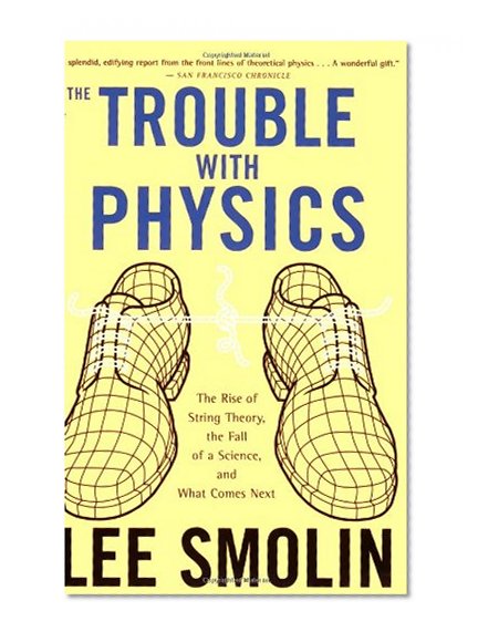 Book Cover The Trouble With Physics: The Rise of String Theory, The Fall of a Science, and What Comes Next