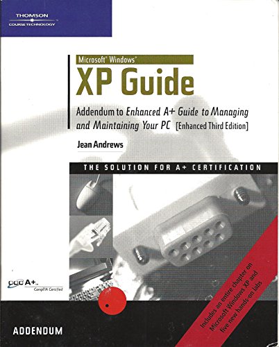 Microsoft Windows XP Guide Addendum to Enhanced A+ Guide to Managing and Maintaining Your PC [Enhanced Third Edition]