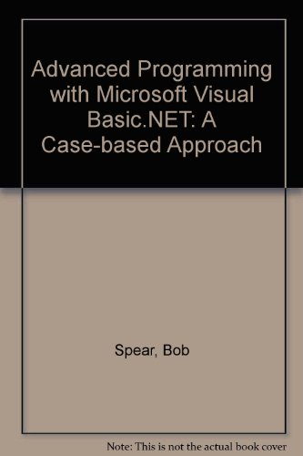 Advanced Programming with Microsoft Visual Basic .NET: A Case-Based Approach