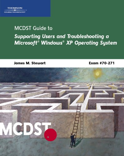 MCDST 70-271: Supporting Users and Troubleshooting a Microsoft Windows XP Operating System