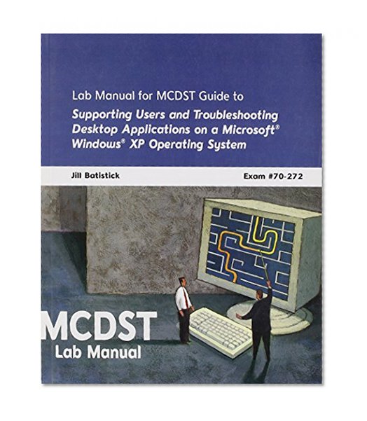 MCDST 70-272: Supporting Users and Troubleshooting Desktop Applications on a Microsoft Windows Xp Operating System