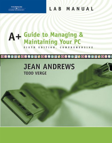 Lab Manual for Andrews' A+ Guide to Managing and Maintaining Your PC, Comprehensive, 6th