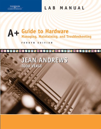 Lab Manual for Andrews' A+ Guide to Hardware: Managing, Maintaining and Troubleshooting, 4th