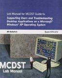 MCDST 70-272: Supporting Users and Troubleshooting Desktop Applications on a Microsoft Windows Xp Operating System