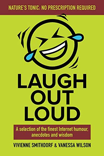 Laugh Out Loud: A Selection of the Finest Internet Humour, Anecdotes and Wisdom