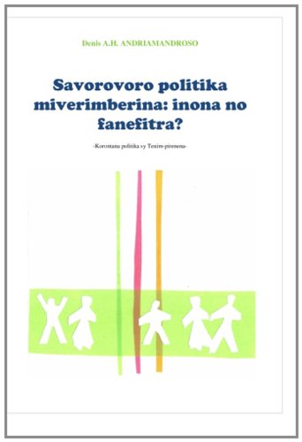 Savorovoro politika Miverimberina:inona   no fanefitra?: Korontana politika sy Tenimpirenena (Malagasy Edition)