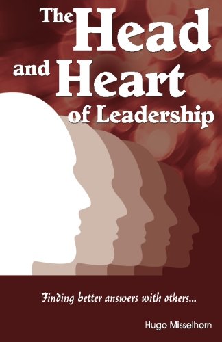 The Head And Heart Of Leadership: Finding better answers with others...