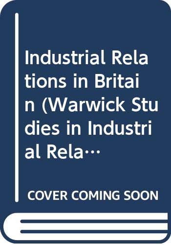 Industrial Relations in Britain (Warwick Studies in Industrial Relations)