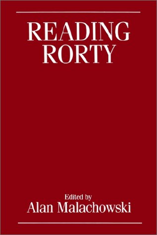 Reading Rorty: Critical Responses to Philosophy and the Mirror of Nature and Beyond