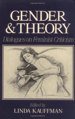 Gender and Theory: Dialogues in Feminist Criticism