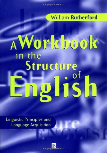 A Workbook in the Structure of English: Linguistic Principles and Language Acquisition