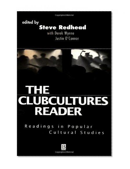 The Clubcultures Reader: Readings in Popular Cultural Studies