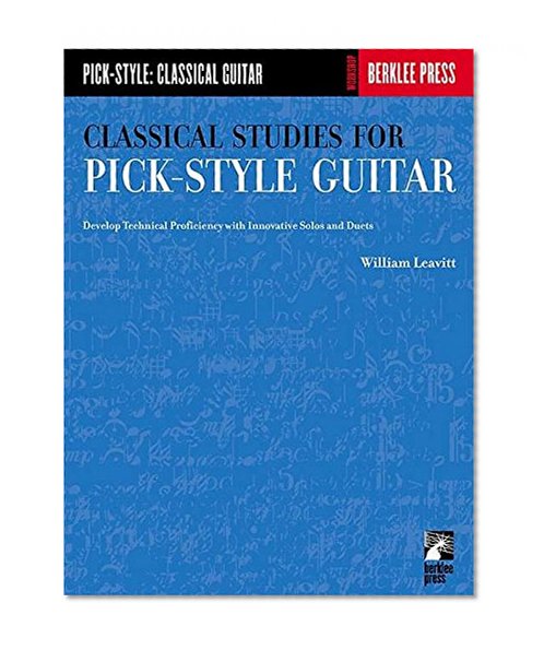 Book Cover Classical Studies for Pick-Style Guitar - Volume 1: Develop Technical Proficiency with Innovative Solos and Duets