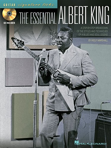 The Essential Albert King: A Step-by-Step Breakdown of the Styles and Techniques of a Blues and Soul Legend (Signature Licks Guitar)