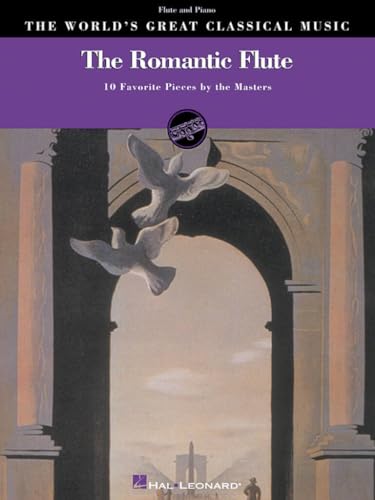 The Romantic Flute: 10 Favorite Pieces by the Masters for Flute & Piano (World's Greatest Classical Music)