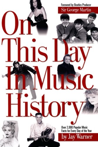 On This Day in Music History: Over 2,000 Popular Music Facts Covering Every Day of the Year