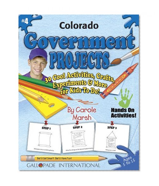 Colorado Government Projects: 30 Cool, Activities, Crafts, Experiments & More for Kids to Do to Learn About Your State (Colorado Experience)