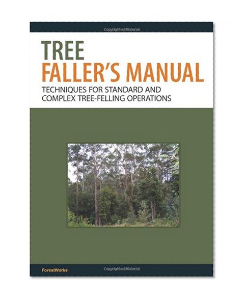 Book Cover The Tree Faller's Manual: Techniques for Standard and Complex Tree-Felling Operations