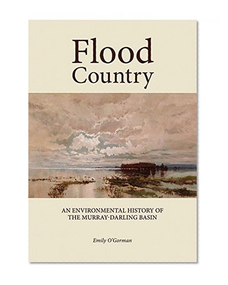Flood Country: An Environmental History of The Murray-Darling Basin