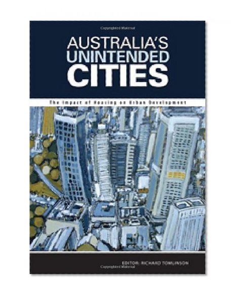 Australia's Unintended Cities: The Impact of Housing on Urban Development