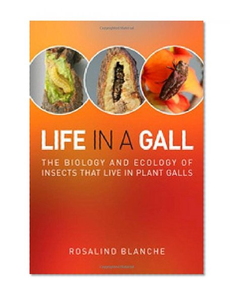 Life in a Gall: The Biology and Ecology of Insects that Live in Plant Galls