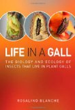 Life in a Gall: The Biology and Ecology of Insects that Live in Plant Galls