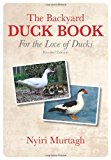 The Backyard Duck Book: For the Love of Ducks
