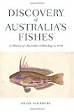 Discovery of Australia’s Fishes: A History of Australian Ichthyology to 1930