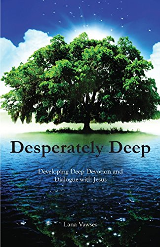 Book Cover Desperately Deep: Developing Deep Devotion and Dialogue with Jesus