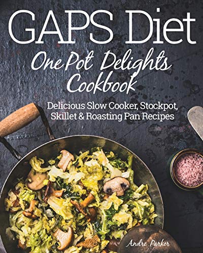 Book Cover GAPS Diet One Pot Delights Cookbook: Delicious Slow Cooker, Stockpot, Skillet & Roasting Pan Recipes