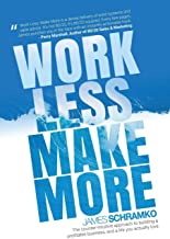 Book Cover Work Less, Make More: The counter-intuitive approach to building a profitable business, and a life you actually love