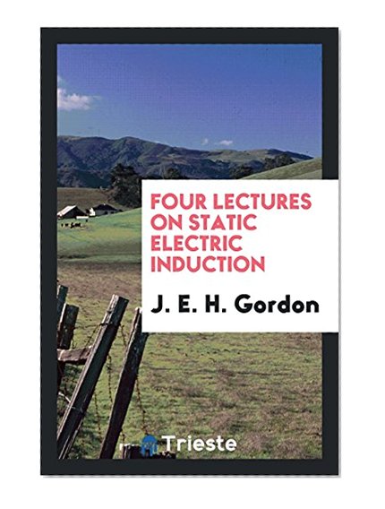 Four Lectures on Static Electric Induction