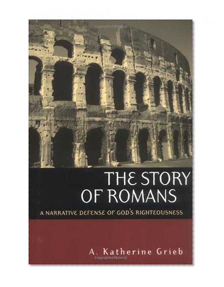 Book Cover The Story of Romans: A Narrative Defense of God's Righteousness