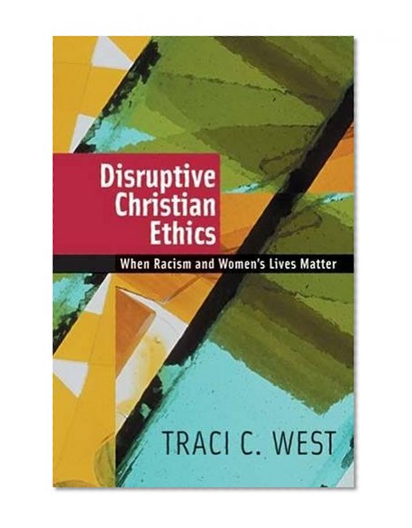 Book Cover Disruptive Christian Ethics: When Racism and Women's Lives Matter