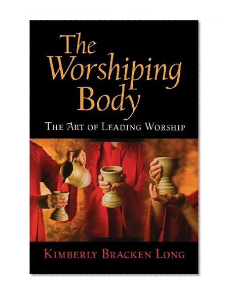 Book Cover The Worshiping Body: The Art of Leading Worship
