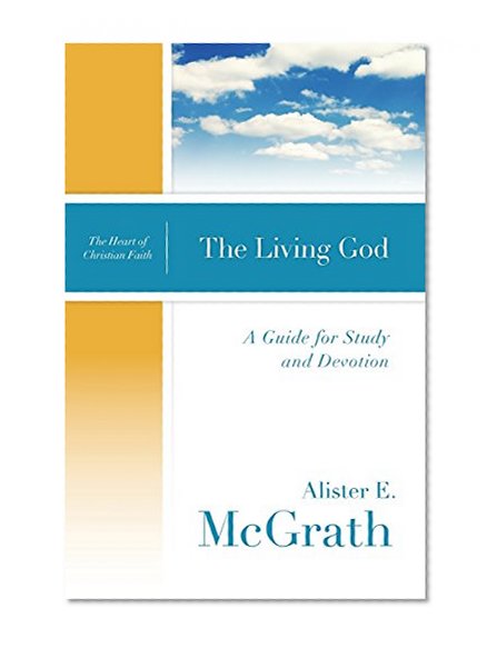 The Living God: A Guide for Study and Devotion (The Heart of Christian Faith)