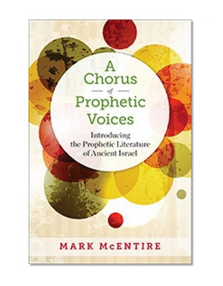 A Chorus of Prophetic Voices: Introducing the Prophetic Literature of Ancient Israel