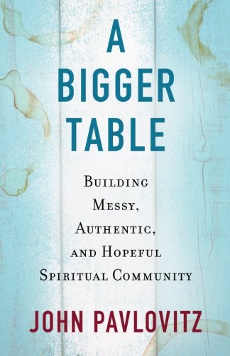 Book Cover A Bigger Table: Buiding Messy, Authentic, and Hopeful Spiritual Community