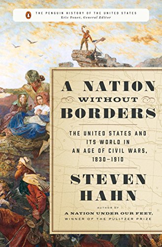 Book Cover A Nation Without Borders: The United States and Its World in an Age of Civil Wars, 1830-1910 (The Penguin History of the United States)