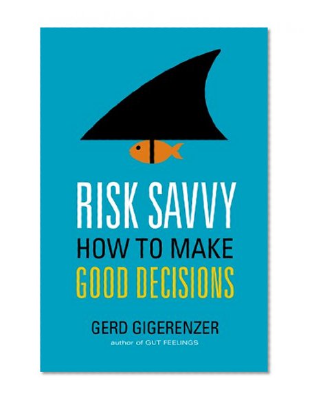 Book Cover Risk Savvy: How to Make Good Decisions
