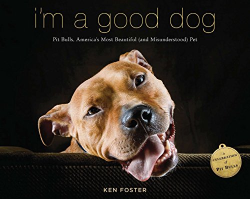 Book Cover I'm a Good Dog: Pit Bulls, Americaâ€™s Most Beautiful (and Misunderstood) Pet