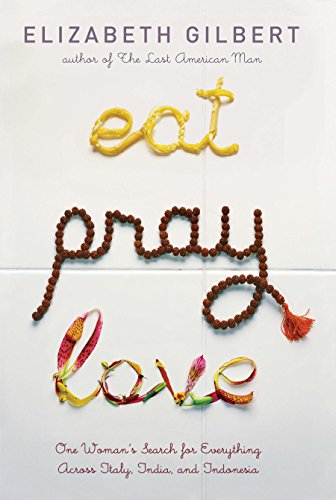 Book Cover Eat Pray Love: One Woman's Search for Everything Across Italy, India and Indonesia